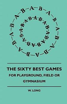 Paperback The Sixty Best Games - For Playground, Field or Gymnasium Book