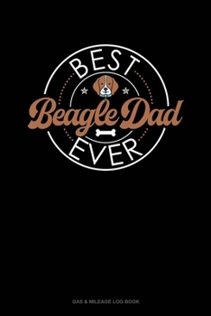 Paperback Best Beagle Dad Ever: Gas & Mileage Log Book