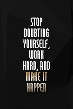 Stop Doubting Yourself, Work Hard, And Make It Happen: Perseverance Notebook Journal Composition Blank Lined Diary Notepad 120 Pages Paperback Black