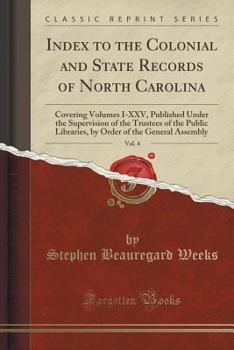 Paperback Index to the Colonial and State Records of North Carolina, Vol. 4: Covering Volumes I-XXV, Published Under the Supervision of the Trustees of the Publ Book