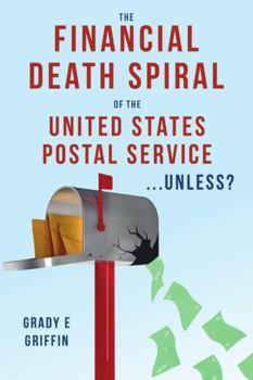 Paperback The Financial Death Spiral of the United States Postal Service ...Unless? Book