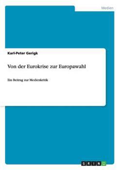Paperback Von der Eurokrise zur Europawahl: Ein Beitrag zur Medienkritik [German] Book