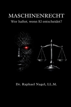 MASCHINENRECHT - Wer haftet, wenn KI entscheidet? (German Edition)