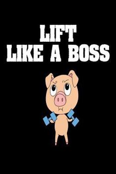 Paperback Lift Like A Boss: Funny Fitness Bodybuilding Pig Graphic Gift Notebook Book