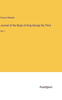 Hardcover Journal of the Reign of King George the Third: Vol. I Book