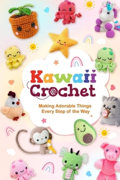 Paperback Kawaii Crochet: Making Adorable Things Every Step of the Way Book