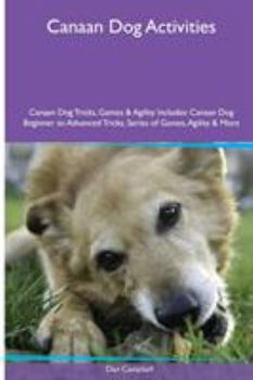 Canaan Dog Activities Canaan Dog Tricks, Games & Agility. Includes: Canaan Dog Beginner to Advanced Tricks, Series of Games, Agility and More