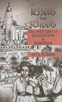 Hardcover Lessons from Schools: The History of Education in Banaras Book