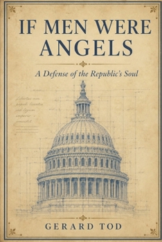 If Men Were Angels: A Defense of the Republic's Soul (A Civic Essay Series)