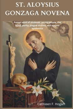 Paperback St. Aloysius Gonzaga Novena: Patron saint of students, young people, the blind, purity, plague victims, and against epidemics Book