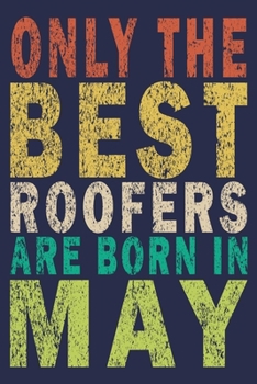 Paperback Only The Best Roofers Are Born In May: Funny Vintage Roofer Gifts Journal Book