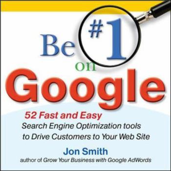 Paperback Be #1 on Google: 52 Fast and Easy Search Engine Optimization Tools to Drive Customers to Your Web Site Book