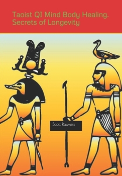 Taoist QI Mind Body Healing. Secrets of Longevity: Learn the ancient art of longevity from Ancient Egypt