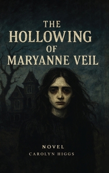 The Hollowing of Maryanne Veil: Novel