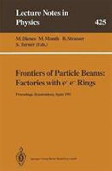 Hardcover Frontiers of Particle Beams: Factories with E+ E- Rings: Proceedings of a Topical Course Held by the Joint Us-Cern School on Particle Accelerators at Book