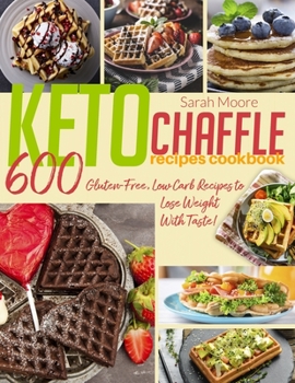 Paperback Keto Chaffle Recipes Cookbook: 600 Gluten-Free, Low Carb Recipes to Lose Weight With Taste! Book