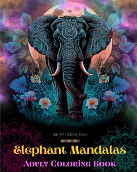 Paperback Elephant Mandalas Adult Coloring Book Anti-Stress and Relaxing Mandalas to Promote Creativity: Mystical Elephant Designs to Relieve Stress and Balance Book