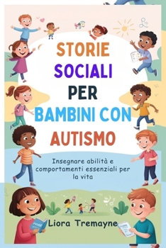 STORIE SOCIALI PER BAMBINI CON AUTISMO: Insegnare abilità e comportamenti essenziali per la vita (Italian Edition)