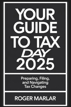 Paperback Your Guide to Tax Day 2025: Preparing, Filing, and Navigating Tax Changes Book