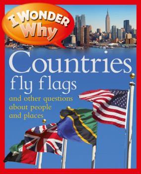 Paperback I Wonder Why Countries Fly Flags: And Other Questions about People and Places Book