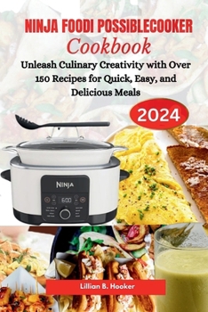 Paperback Ninja Foodi Possiblecooker Cookbook: Unleash Culinary Creativity with Over 150 Recipes for Quick, Easy, and Delicious Meals Book