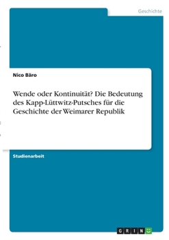 Wende oder Kontinuit�t? Die Bedeutung des Kapp-L�ttwitz-Putsches f�r die Geschichte der Weimarer Republik