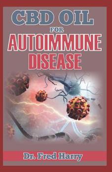 Paperback CBD Oil for Autoimmune Disease: Explore the Therapeutic Power of CBD Oil in Treating Autoimmune Disease Book