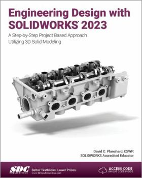 Paperback Engineering Design with SOLIDWORKS 2023: A Step-by-Step Project Based Approach Utilizing 3D Solid Modeling Book