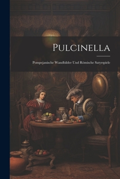 Paperback Pulcinella: Pompejanische Wandbilder Und Römische Satyrspiele [German] Book