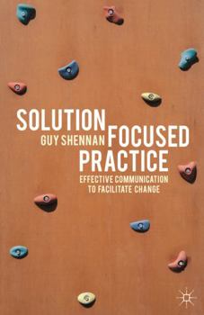 Paperback Solution-Focused Practice: Effective Communication to Facilitate Change Book