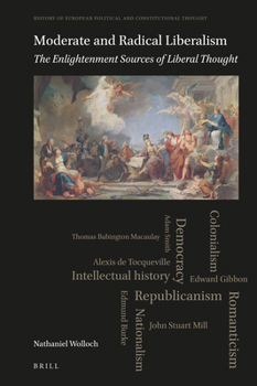 Hardcover Moderate and Radical Liberalism: The Enlightenment Sources of Liberal Thought Book