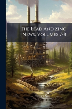 Paperback The Lead And Zinc News, Volumes 7-8 Book