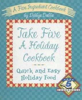 Hardcover Take Five a Holiday Cookbook: Quick and Easy Holiday Food Book