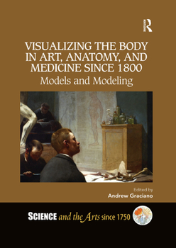 Paperback Visualizing the Body in Art, Anatomy, and Medicine Since 1800: Models and Modeling Book