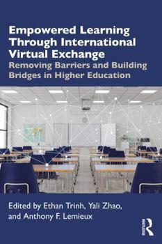 Paperback Empowered Learning Through International Virtual Exchange: Removing Barriers and Building Bridges in Higher Education Book