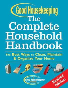 Paperback Good Housekeeping the Complete Household Handbook: The Best Ways to Clean, Maintain & Organize Your Home Book