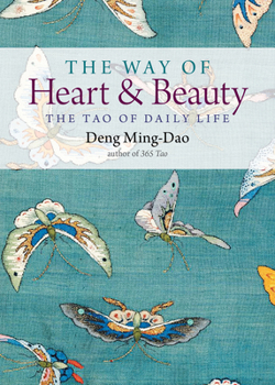 Paperback The Way of Heart and Beauty: The Tao of Daily Life Book