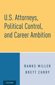 Hardcover U.S. Attorneys, Political Control, and Career Ambition Book