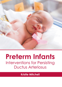 Hardcover Preterm Infants: Interventions for Persisting Ductus Arteriosus Book