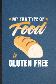 My Fav Type of Food Is Gluten Free: Lined Notebook For Cooking Bakery. Funny Ruled Journal For Gluten Free Lover Cook Chef. Unique Student Teacher ... Planner Great For Home School Office Writing