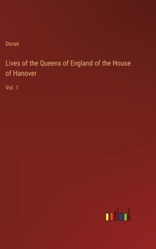 Hardcover Lives of the Queens of England of the House of Hanover: Vol. 1 Book