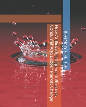 Paperback How Artificial Intelligence Influences Consumer And Labour Market Change Book