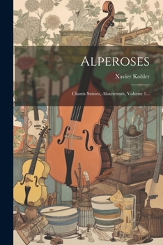 Paperback Alperoses: Chants Suisses, Alsaciennes, Volume 1... [French] Book