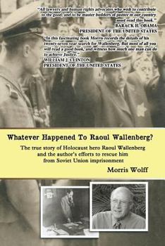 Paperback Whatever Happened To Raoul Wallenberg?: The True Story Of Holocaust Hero Raul Wallenberg And The Author's Efforts To Rescue Him From Soviet Union Impr Book