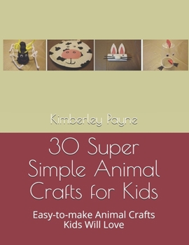 30 Super Simple Animal Crafts for Kids: Easy-to-make Animal Crafts Kids Will Love