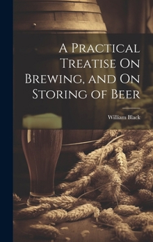 Hardcover A Practical Treatise On Brewing, and On Storing of Beer Book