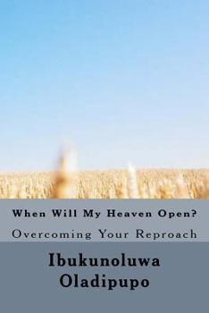 Paperback When Will My Heaven Open?: Overcoming your reproach Book