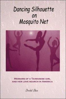 Paperback Dancing Silhouette on Mosquito Net: Memoirs of a Taiwanese Girl and Her Love Search in America Book