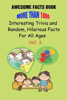 Paperback Awesome Facts Book: More Than 1000 Interesting Trivia and Random, Hilarious Facts For All Ages Vol. 1 Book