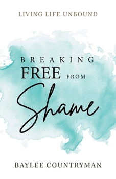 Paperback Breaking Free from Shame: Living Life Unbound Book